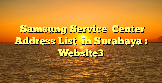  Samsung Service  Center Address List  in Surabaya : Website3